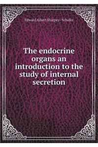 The Endocrine Organs an Introduction to the Study of Internal Secretion