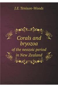 Corals and bryozoa of the neozoic period in New Zealand
