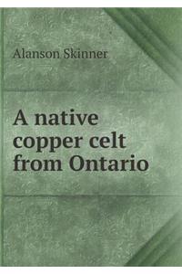 A native copper celt from Ontario