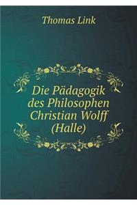 Die Pädagogik Des Philosophen Christian Wolff (Halle)