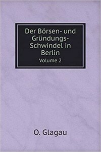 Der Börsen- Und Gründungs-Schwindel in Berlin Volume 2