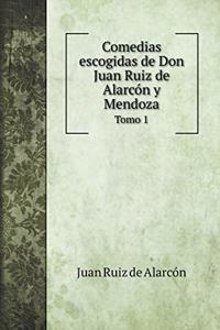Comedias escogidas de Don Juan Ruiz de Alarcón y Mendoza