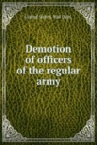 Demotion of officers of the regular army