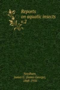REPORTS ON AQUATIC INSECTS