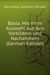 Basia. Mit einer Auswahl aus den Vorbildern und Nachahmern (German Edition)