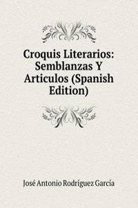 Croquis Literarios: Semblanzas Y Articulos (Spanish Edition)