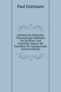 Lehrbuch Der Klinischen Untersuchungs-Methoden Fur Die Brust- Und Unterleibs-Organe: Mit Einschluss Der Laryngoscopie (German Edition)