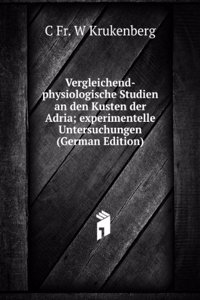Vergleichend-physiologische Studien an den Kusten der Adria; experimentelle Untersuchungen (German Edition)