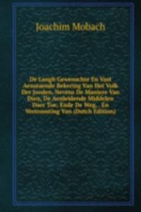 De Langh Gewenschte En Vast Aenstaende Bekering Van Het Volk Der Jooden, Nevens De Maniere Van Dien, De Aenleidende Middelen Daer Toe, Ende De Weg, . En Vertroosting Van (Dutch Edition)