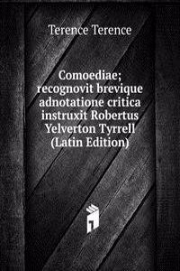 Comoediae; recognovit brevique adnotatione critica instruxit Robertus Yelverton Tyrrell (Latin Edition)