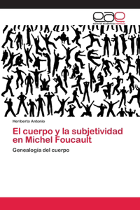 cuerpo y la subjetividad en Michel Foucault