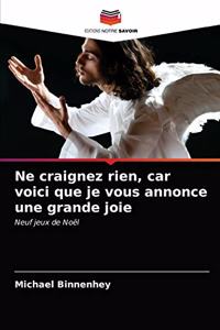 Ne craignez rien, car voici que je vous annonce une grande joie