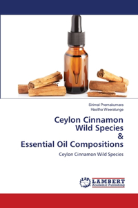 Ceylon Cinnamon Wild Species & Essential Oil Compositions