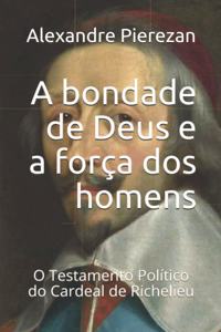 A bondade de Deus e a força dos homens
