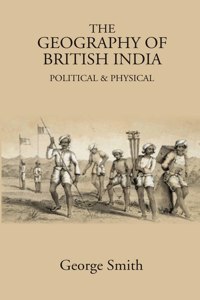 The Geography Of British India: Political & Physical [Hardcover]