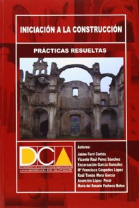 Practicas resueltas de iniciacion a la construccion (Spanish Edition)