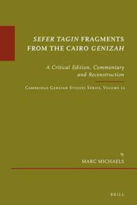 Sefer Tagin Fragments from the Cairo Genizah: A Critical Edition, Commentary and Reconstruction. Cambridge Genizah Studies Series, Volume 12