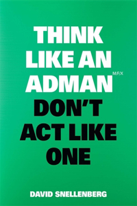 Think Like an Adman, Don't ACT Like One