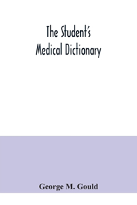 student's medical dictionary; including all the words and phrases generally used in medicine, with their proper pronunciation and definitions; based on recent medical literature