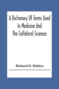 Dictionary Of Terms Used In Medicine And The Collateral Sciences
