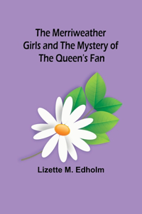 Merriweather Girls and the Mystery of the Queen's Fan
