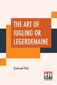 The Art Of Iugling Or Legerdemaine