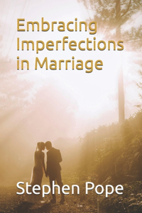Embracing Imperfections in Marriage