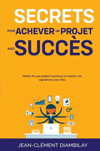 Secrets pour achever un projet avec succès