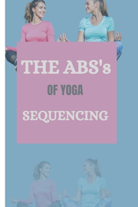ABS's OF YOGA SEQUENCING