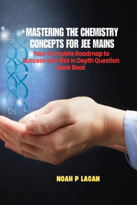 Mastering the Chemistry Concepts for JEE Mains