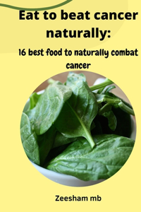 Eat to beat cancer naturally