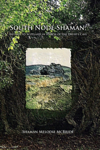 South Node Shaman; Ireland to Scotland in search of the Druid's Cave