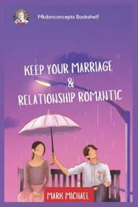 Keep Your Marriage and Relationship Romantic