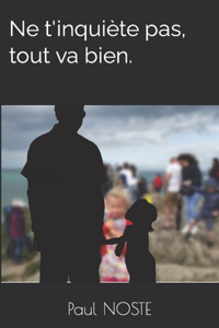 Ne t'inquiète pas, tout va bien.