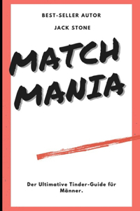 Match Mania - Der Ultimative Tinder-Guide fur Manner