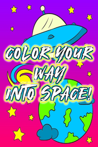 Color Your Way Into Space: Children's Activity Coloring Outer Space Themed Books For Kids, Kindergarten And Elementary / Children's Coloring Books Coloring Books Hobbies Astro