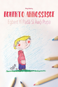 Egberto arrossisce/Egbert Yi&#769; Pada&#768; Si&#769; A&#768;w&#7885;&#768; Pupa: Libro illustrato per bambini: italiano-yoruba (Edizione bilingue)