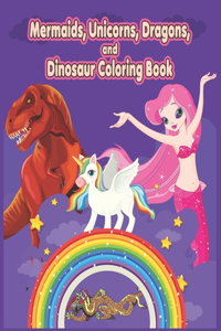 Mermaids, Unicorns, Dragons, and Dinosaur Coloring Book: Coloring Book foreveryone: Amazing MERMAIDS, UNICORNS, DRAGONS, AND DINOSAUR COLORING BOOK Coloring Book for men, women kids, boy, girl and anyone w