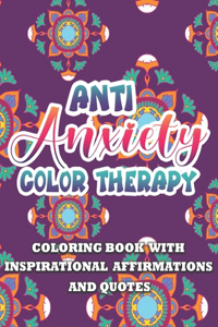 Anti Anxiety Color Therapy Inspirational Affirmations and Quotes Coloring Book