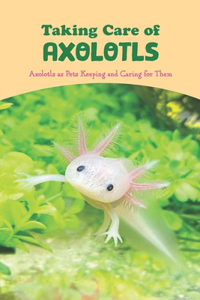 Taking Care of Axolotls
