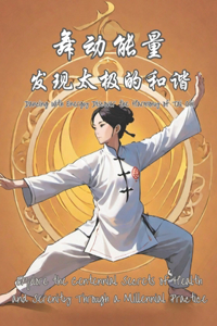 Dancing with Energy Discover the Harmony of Tai Chi