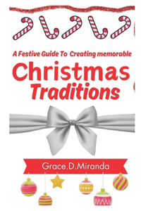Festive Guide To Creating memorable Christmas Traditions