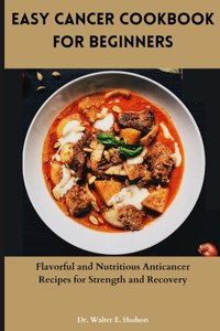 Easy Cancer Cookbook for Beginners