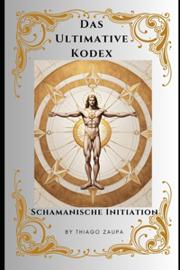Das Ultimative Kodex - Schamanische Initiation