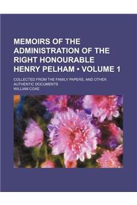 Memoirs of the Administration of the Right Honourable Henry Pelham (Volume 1); Collected from the Family Papers, and Other Authentic Documents