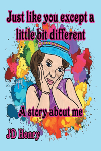 Just like you except a little bit different.