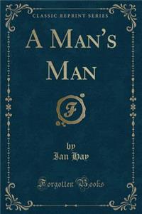 A Man's Man (Classic Reprint)