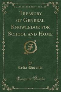 Treasury of General Knowledge for School and Home, Vol. 1 (Classic Reprint)