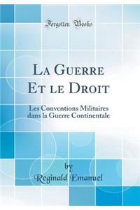 La Guerre Et le Droit: Les Conventions Militaires dans la Guerre Continentale (Classic Reprint)