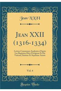 Jean XXII (1316-1334), Vol. 4: Lettres Communes Analysees D'Apres Les Registres Dits D'Avignon Et Du Vatican; Sixieme Et Septieme Annee (Classic Reprint)